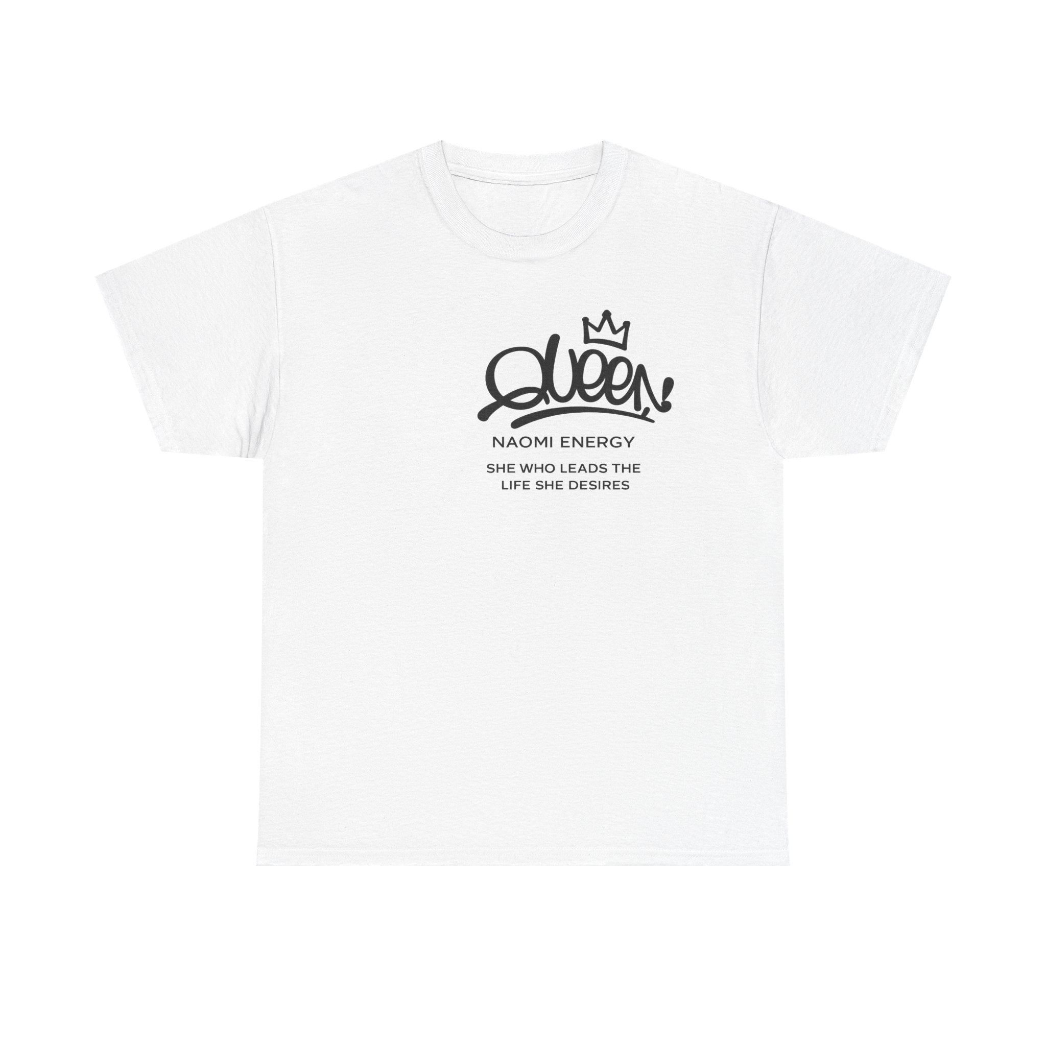 Queen Naomi Energy T-Shirt — "She Who Leads The Life She Desires" Empowerment Tee