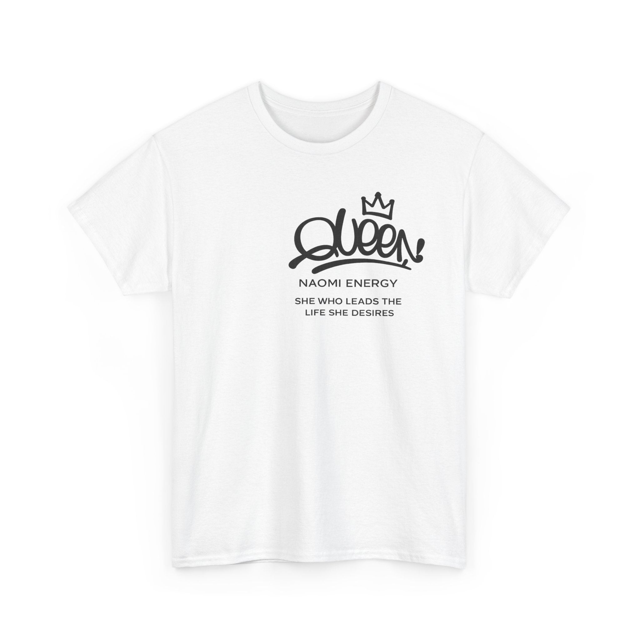 Queen Naomi Energy T-Shirt — "She Who Leads The Life She Desires" Empowerment Tee